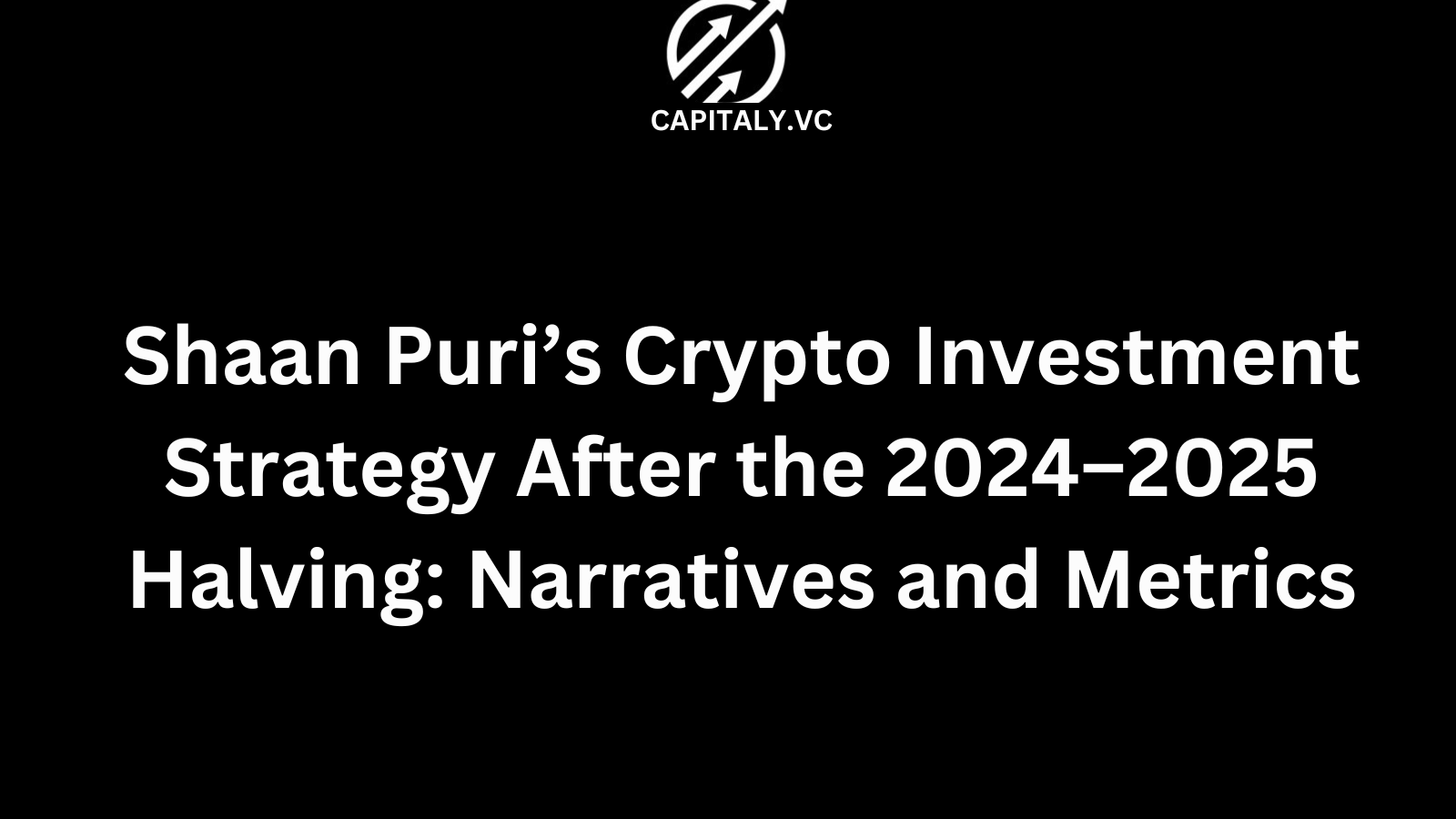 Shaan Puri’s Crypto Investment Strategy After the 2024–2025 Halving: Narratives and Metrics