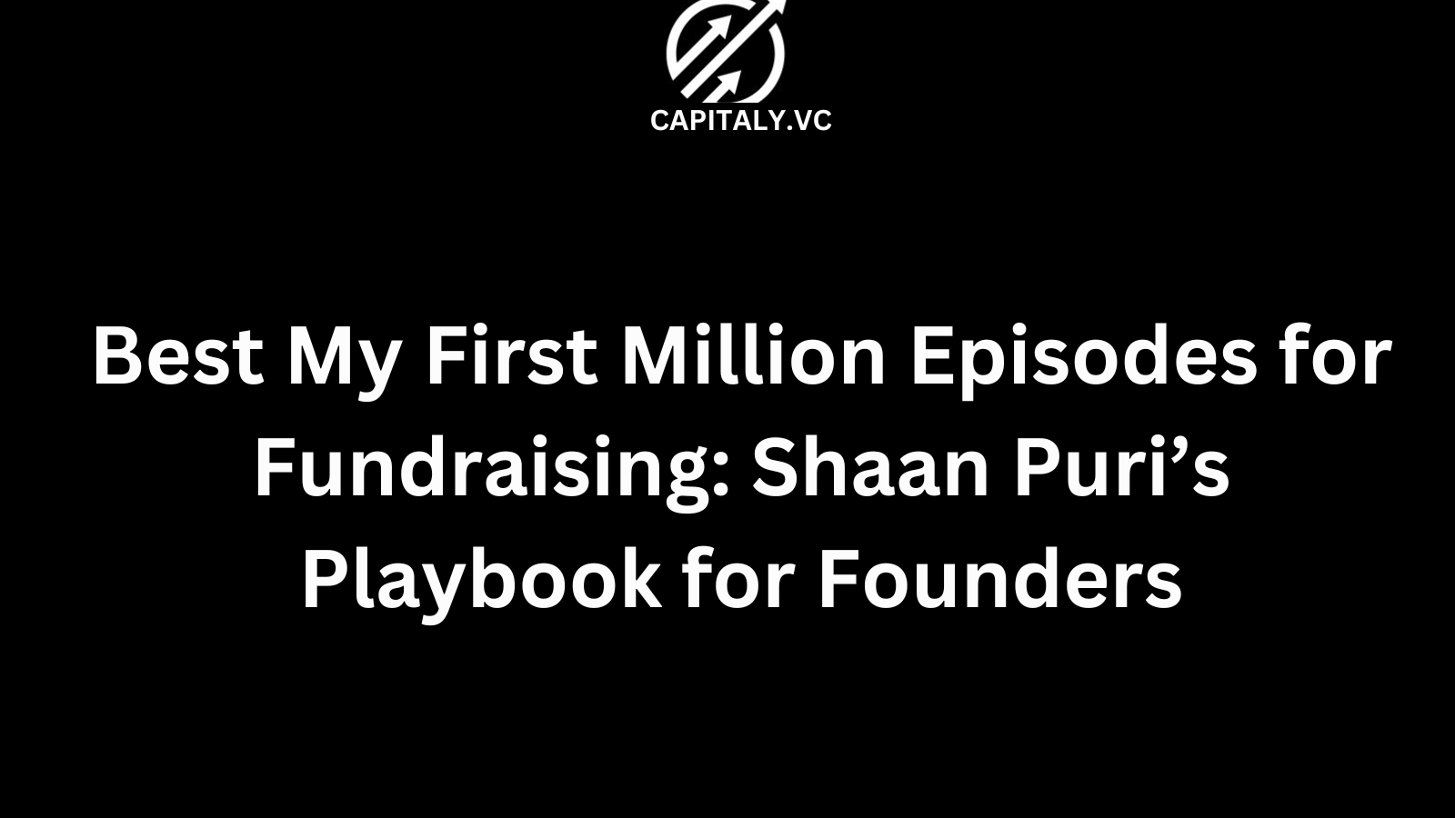 Best My First Million Episodes for Fundraising: Shaan Puri’s Playbook for Founders