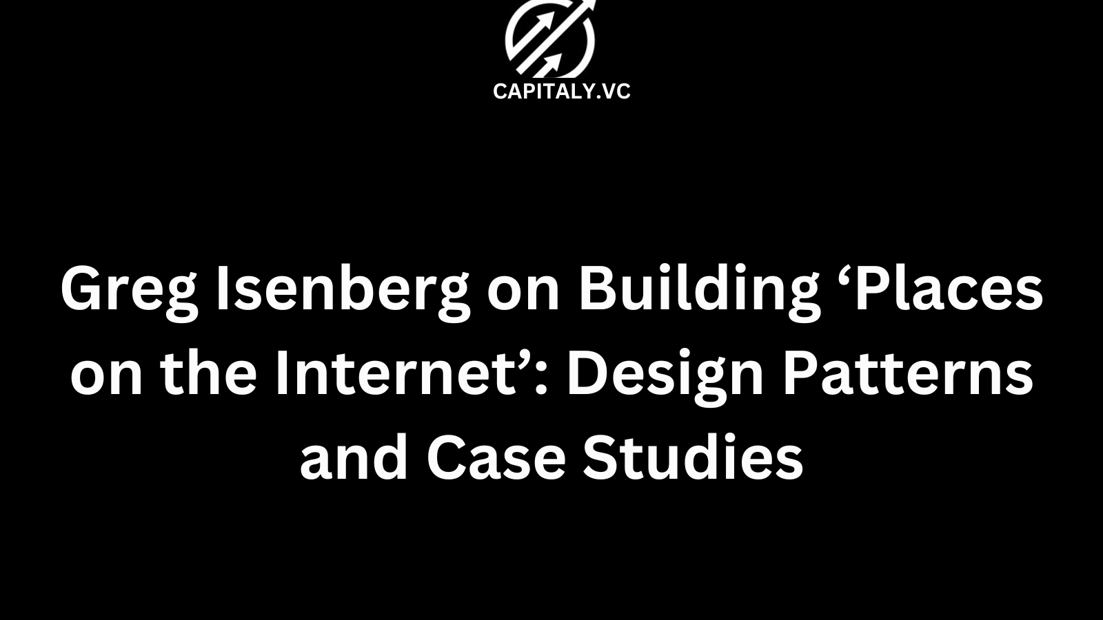 Greg Isenberg on Building ‘Places on the Internet’: Design Patterns and Case Studies