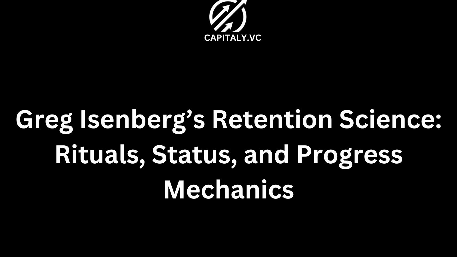 Greg Isenberg’s Retention Science: Rituals, Status, and Progress Mechanics