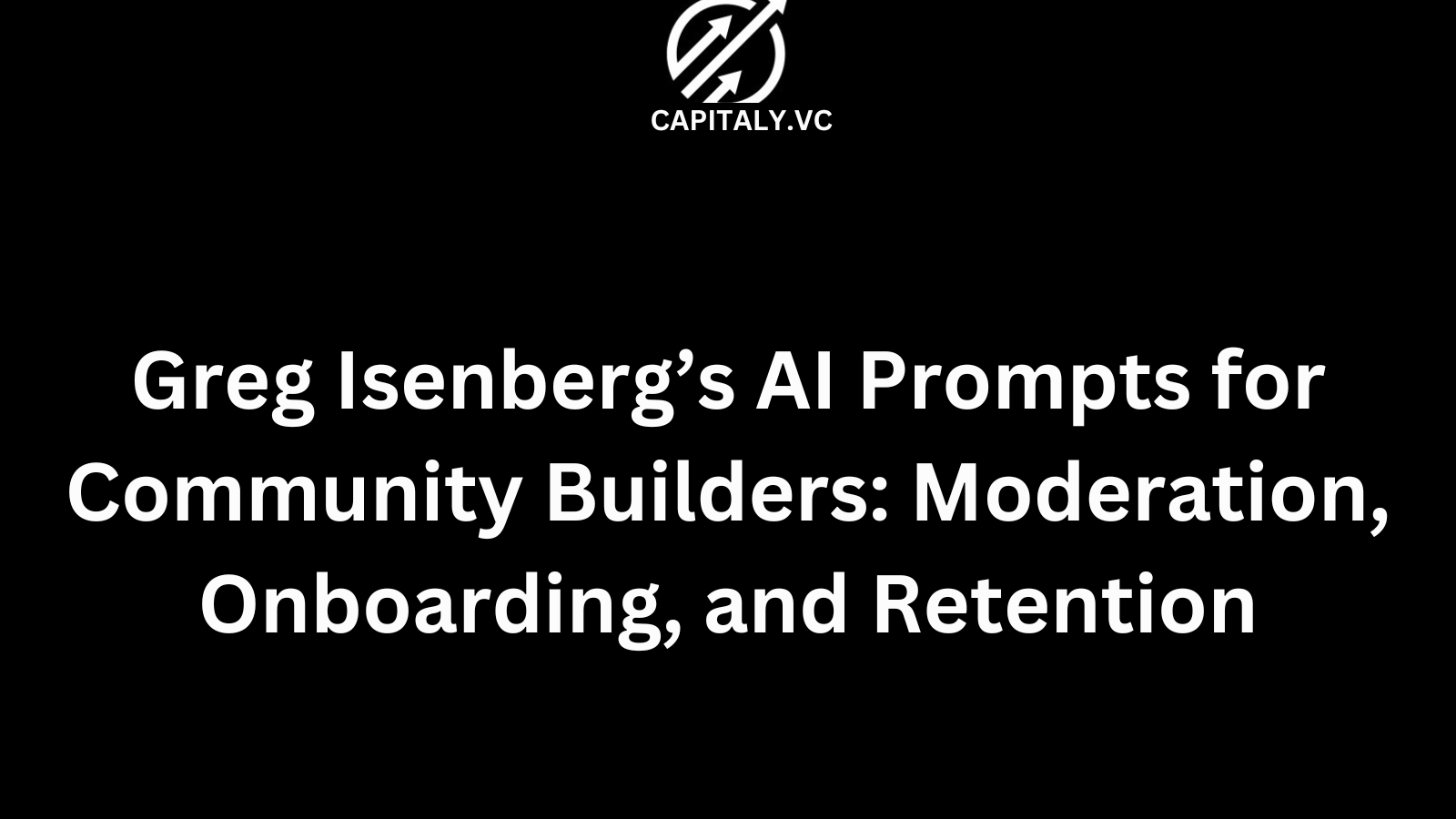Greg Isenberg’s AI Prompts for Community Builders: Moderation, Onboarding, and Retention