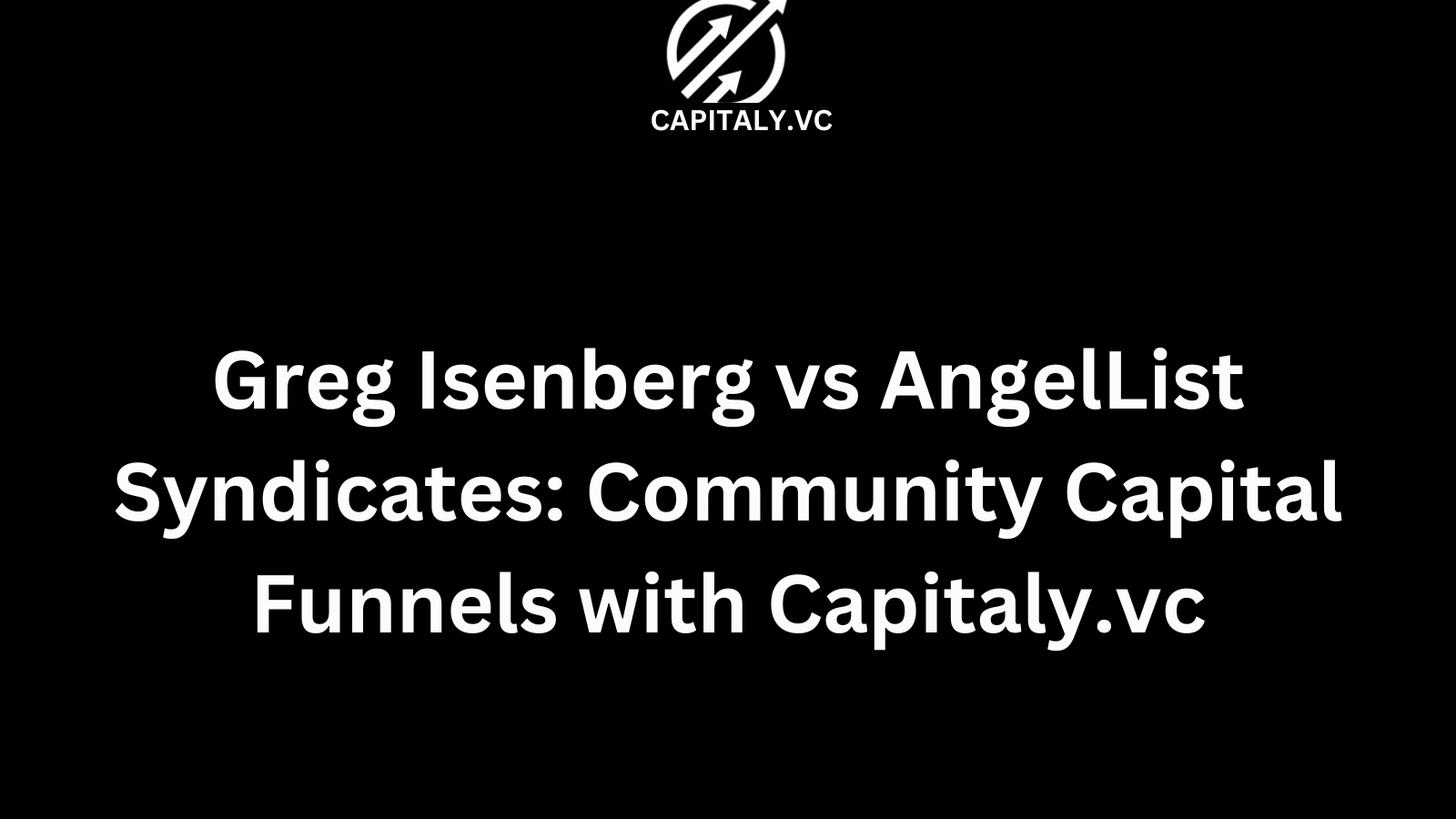 Greg Isenberg vs AngelList Syndicates: Community Capital Funnels with Capitaly.vc