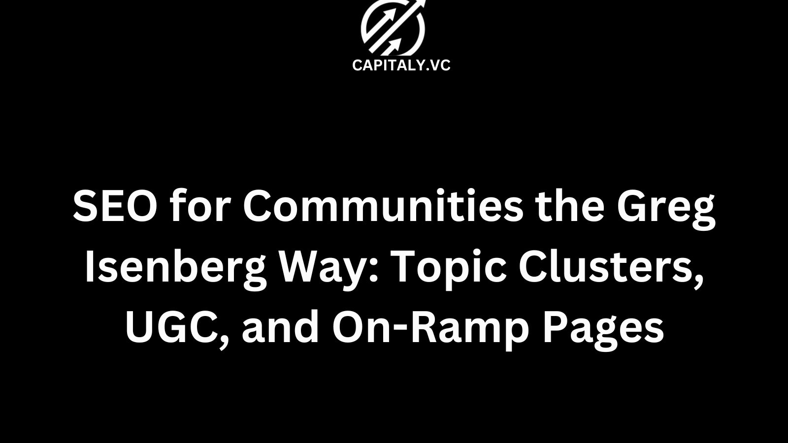 SEO for Communities the Greg Isenberg Way: Topic Clusters, UGC, and On-Ramp Pages