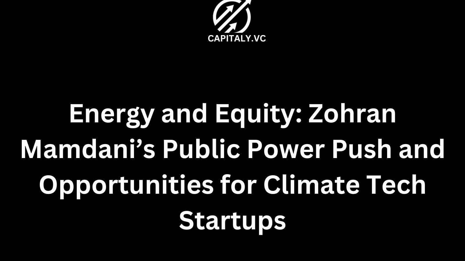 Energy and Equity: Zohran Mamdani’s Public Power Push and Opportunities for Climate Tech Startups