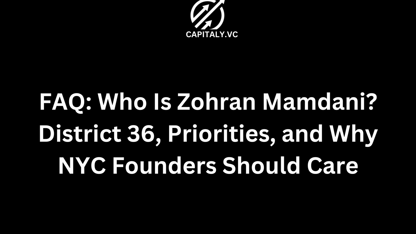 FAQ: Who Is Zohran Mamdani? District 36, Priorities, and Why NYC Founders Should Care
