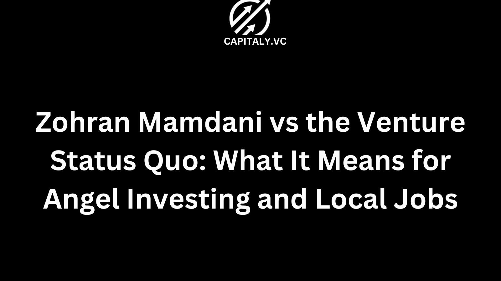 Zohran Mamdani vs the Venture Status Quo: What It Means for Angel Investing and Local Jobs