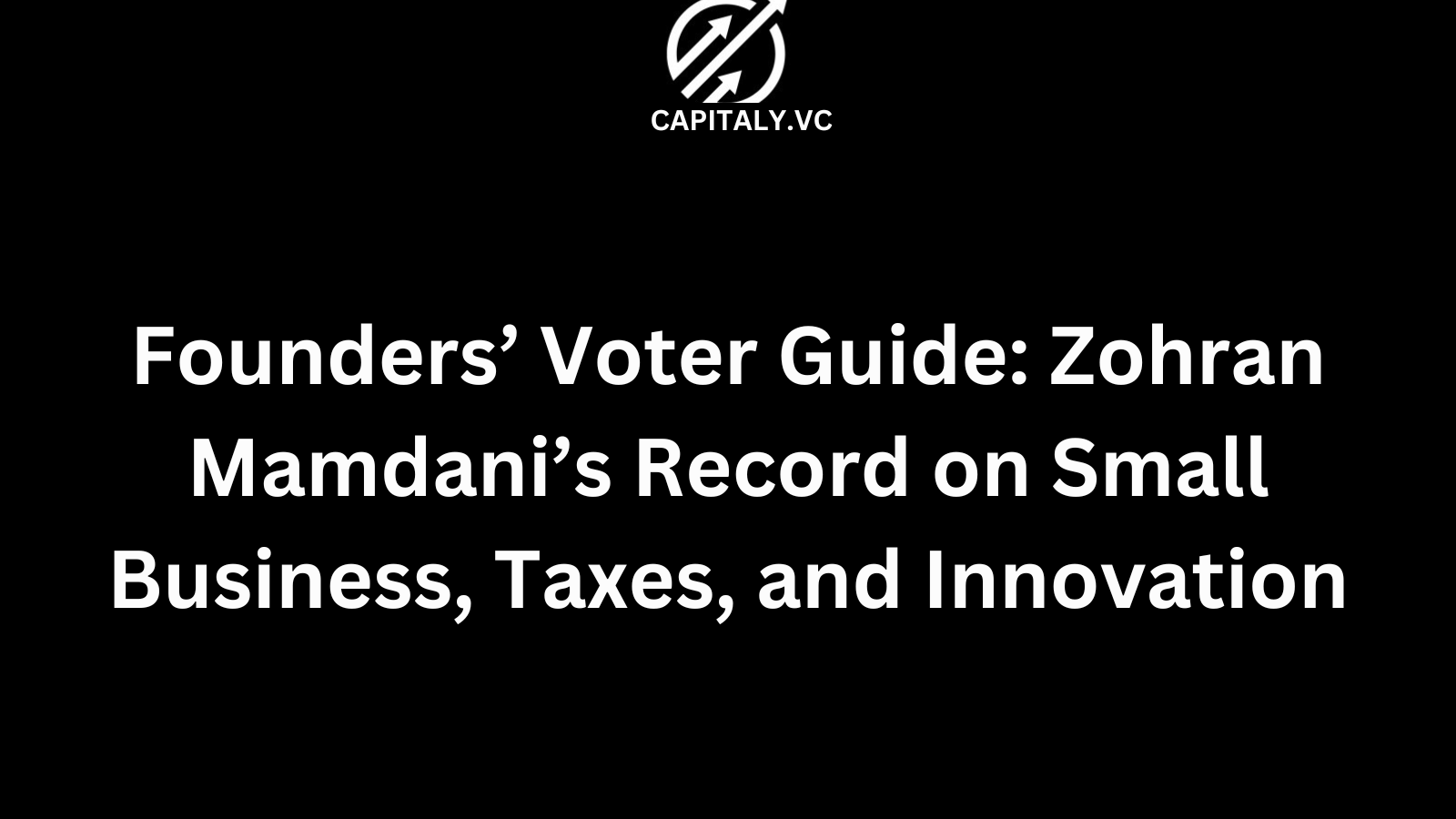Founders’ Voter Guide: Zohran Mamdani’s Record on Small Business, Taxes, and Innovation