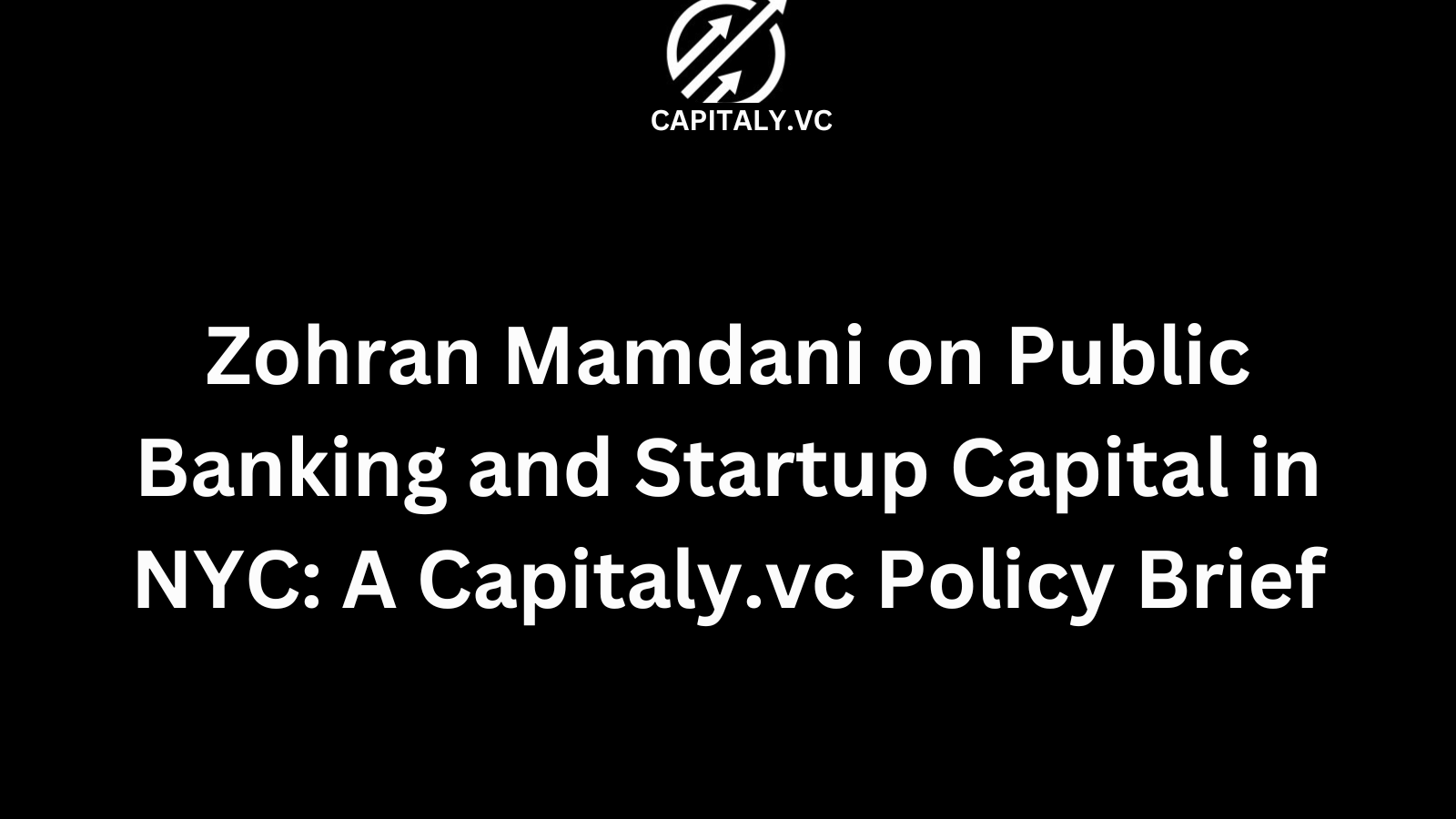 Zohran Mamdani on Public Banking and Startup Capital in NYC: A Capitaly.vc Policy Brief
