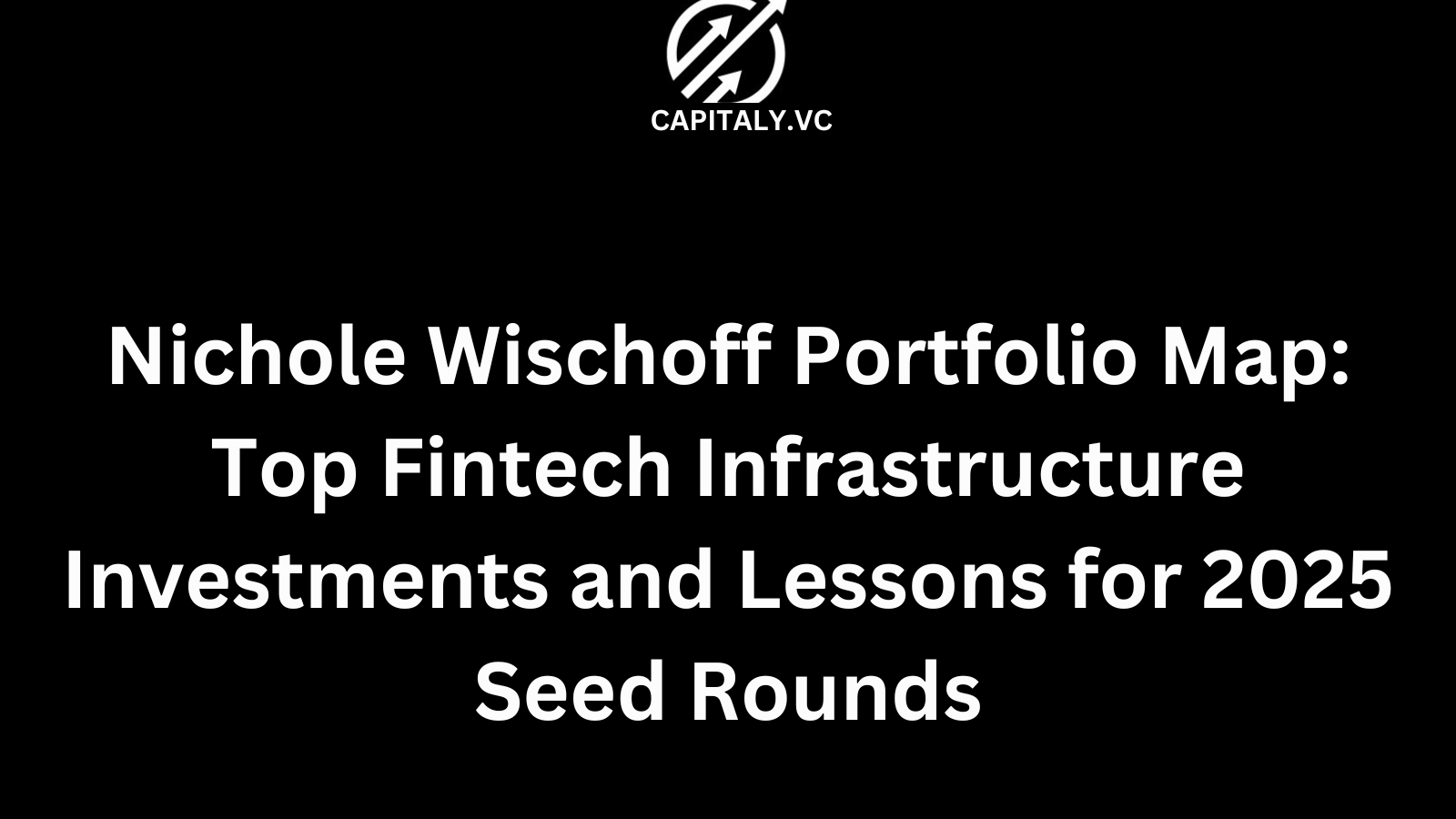 Nichole Wischoff Portfolio Map: Top Fintech Infrastructure Investments and Lessons for 2025 Seed Rounds
