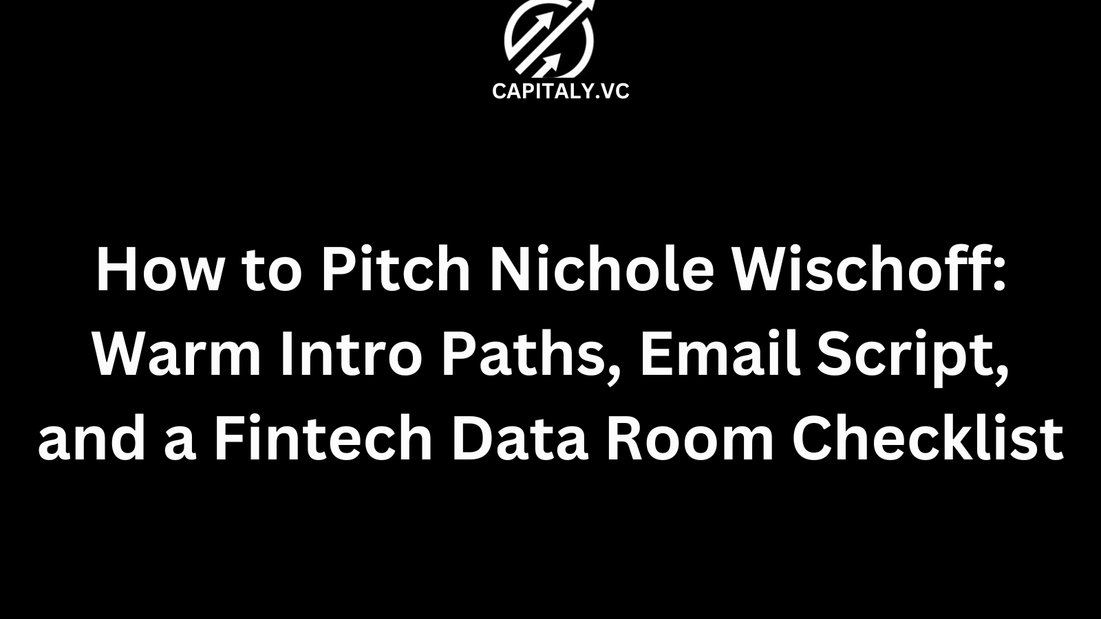 How to Pitch Nichole Wischoff: Warm Intro Paths, Email Script, and a Fintech Data Room Checklist