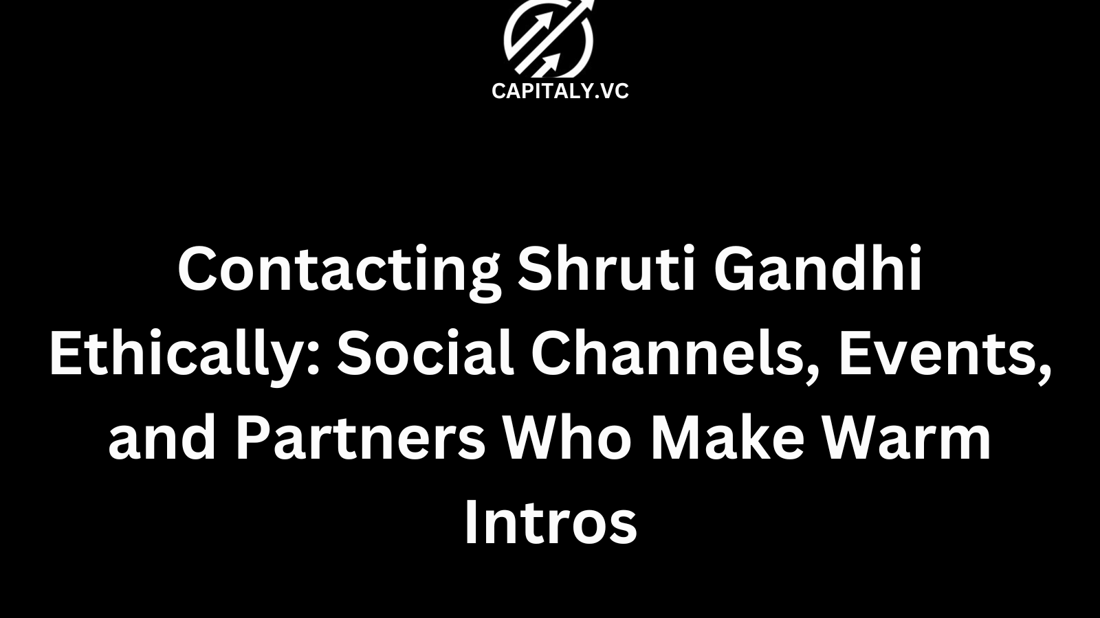Contacting Shruti Gandhi Ethically: Social Channels, Events, and Partners Who Make Warm Intros
