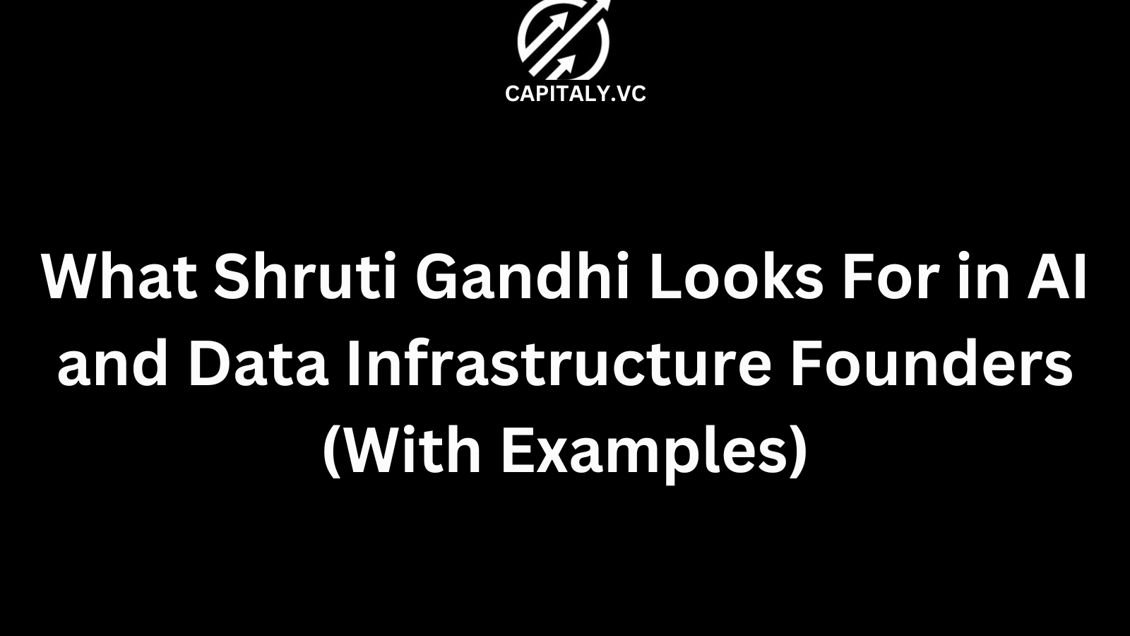 What Shruti Gandhi Looks For in AI and Data Infrastructure Founders (With Examples)