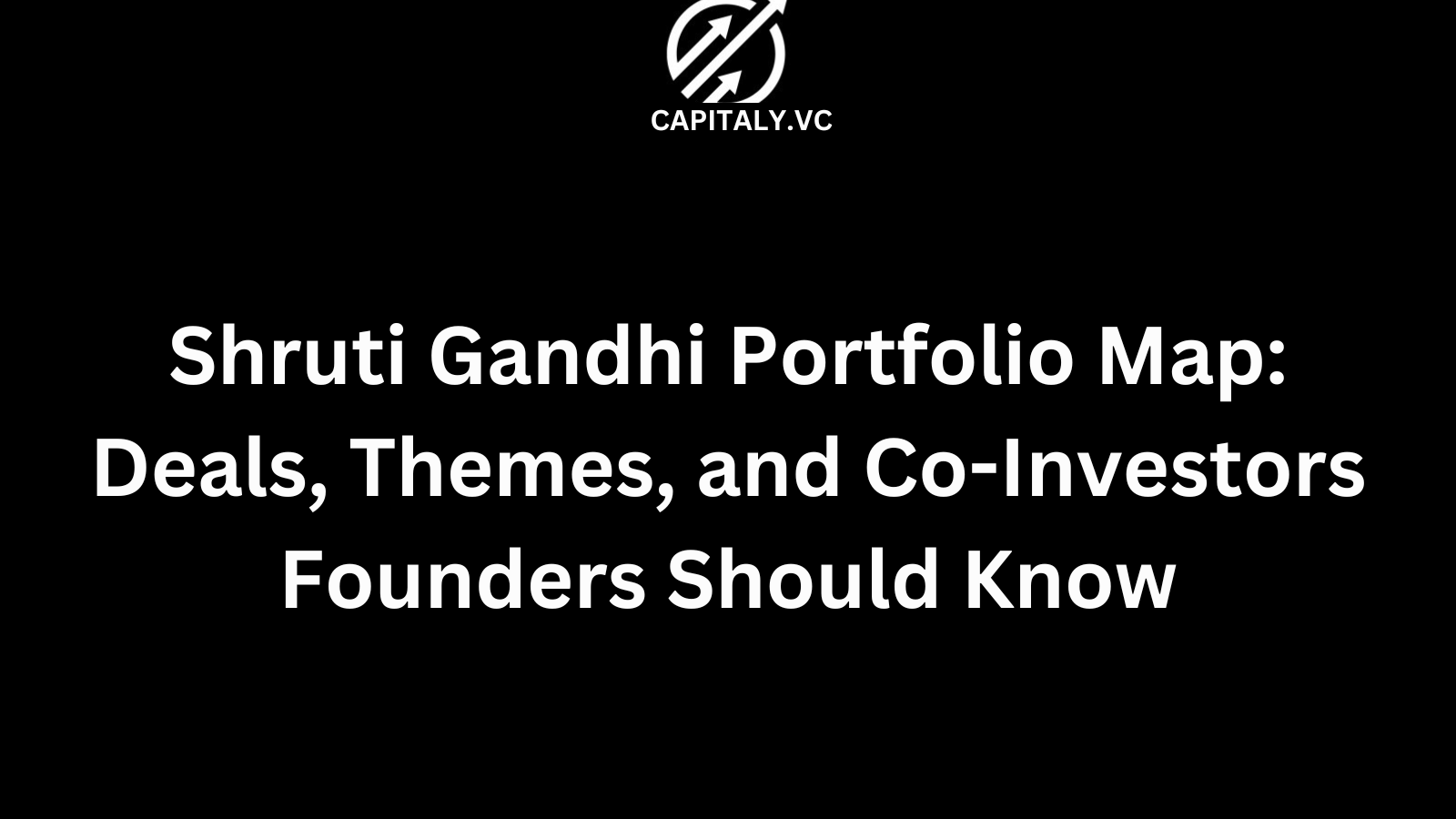 Shruti Gandhi Portfolio Map: Deals, Themes, and Co-Investors Founders Should Know