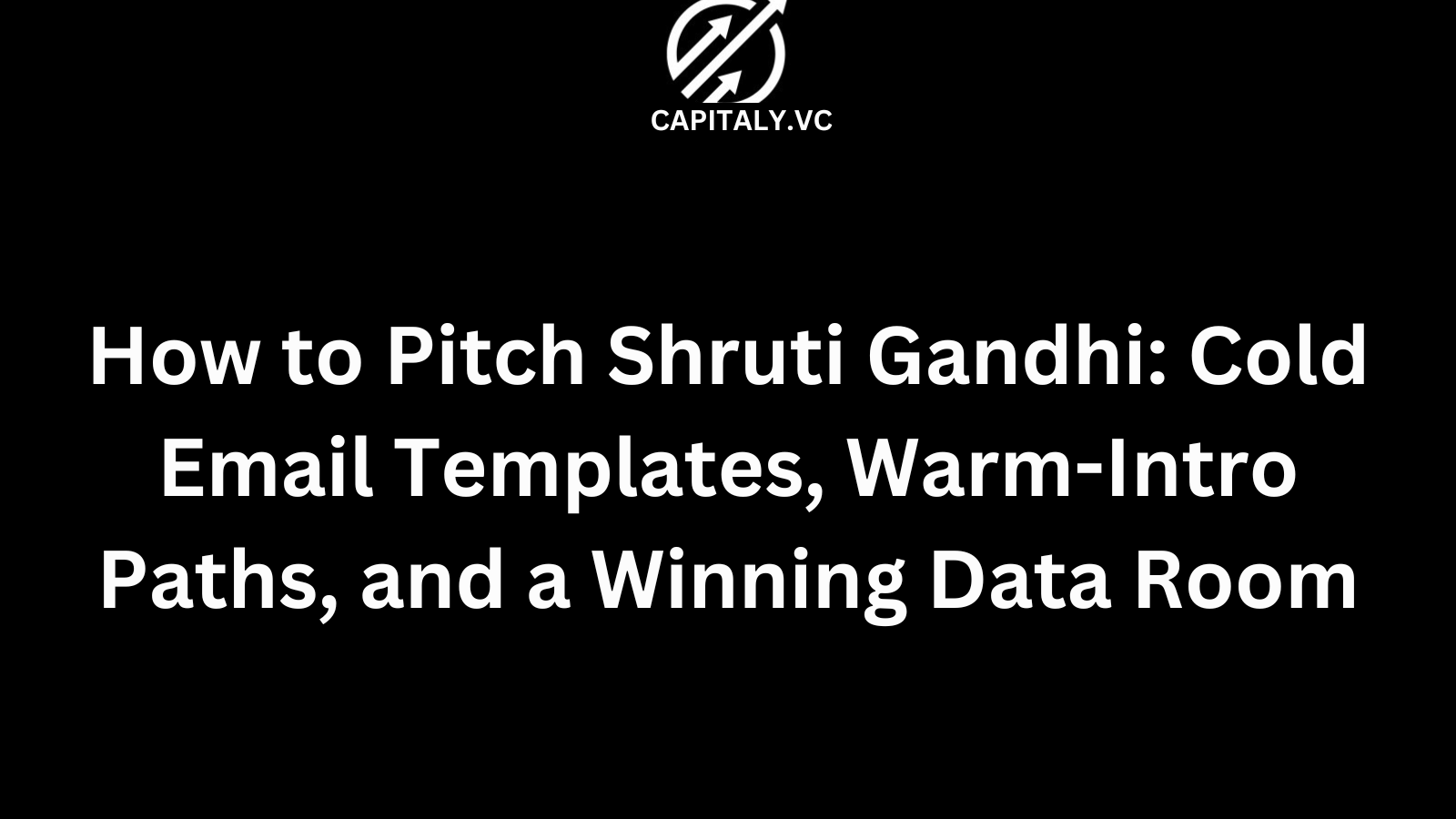 How to Pitch Shruti Gandhi: Cold Email Templates, Warm-Intro Paths, and a Winning Data Room
