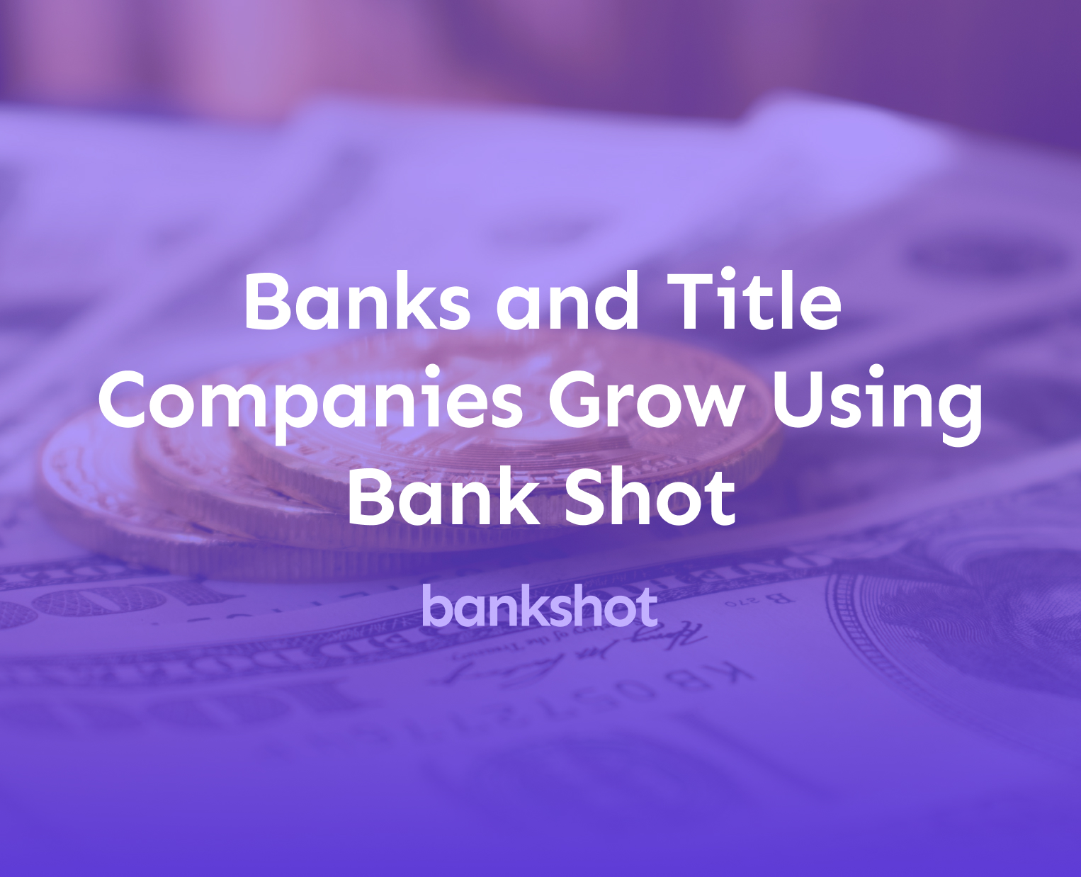 Banks and Title Companies Grow Using Bank Shot