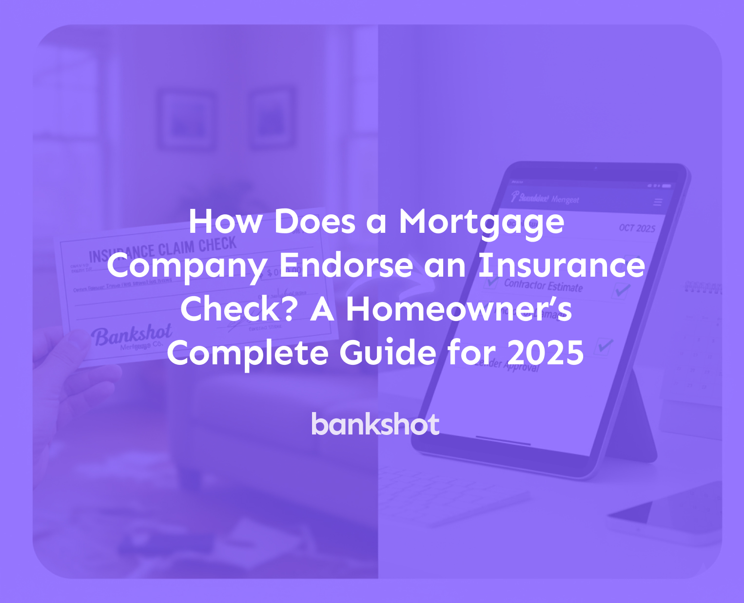 How Does a Mortgage Company Endorse an Insurance Check? A Homeowner’s Complete Guide for 2025