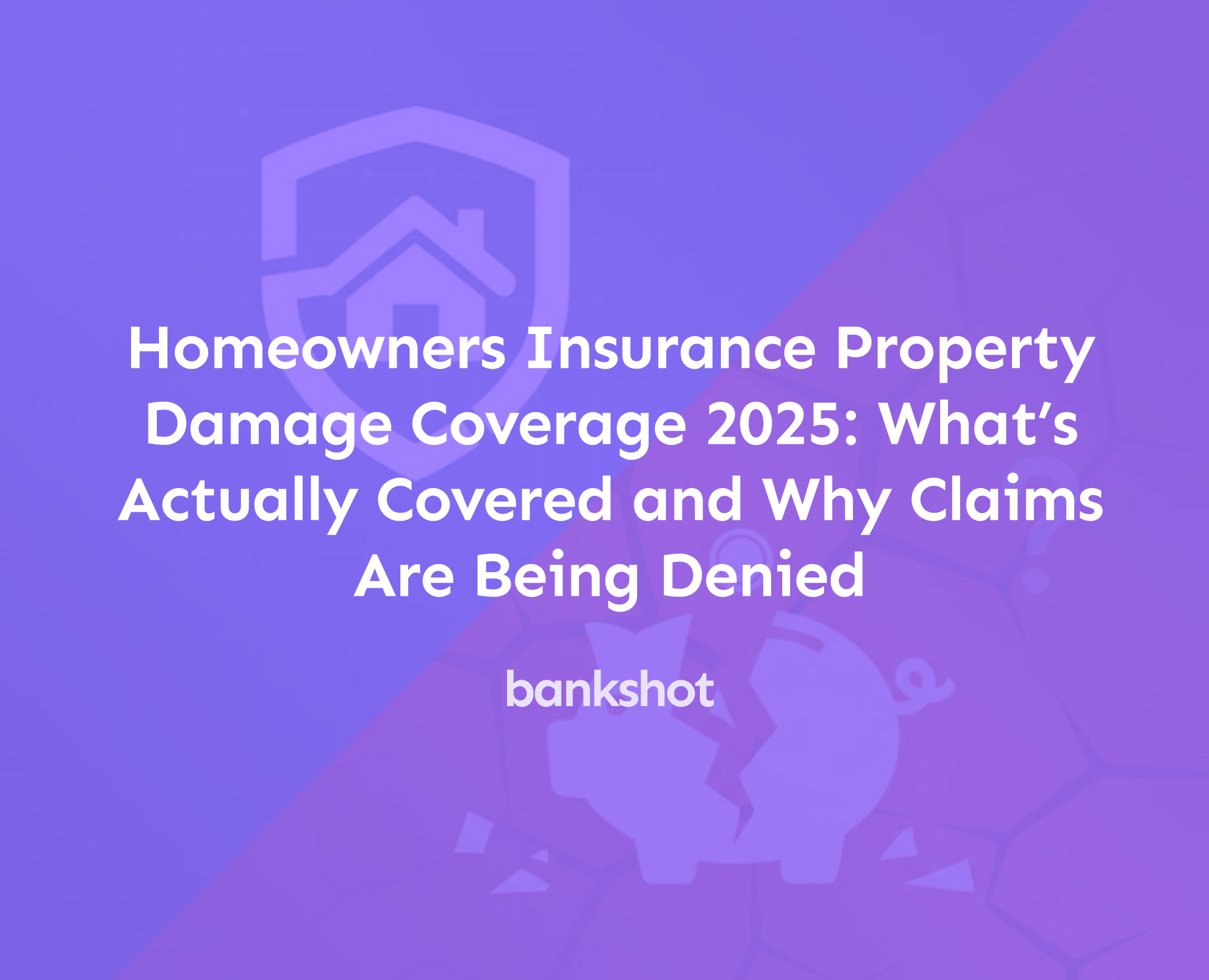 Homeowners Insurance Property Damage Coverage 2025: What’s Actually Covered and Why Claims Are Being Denied