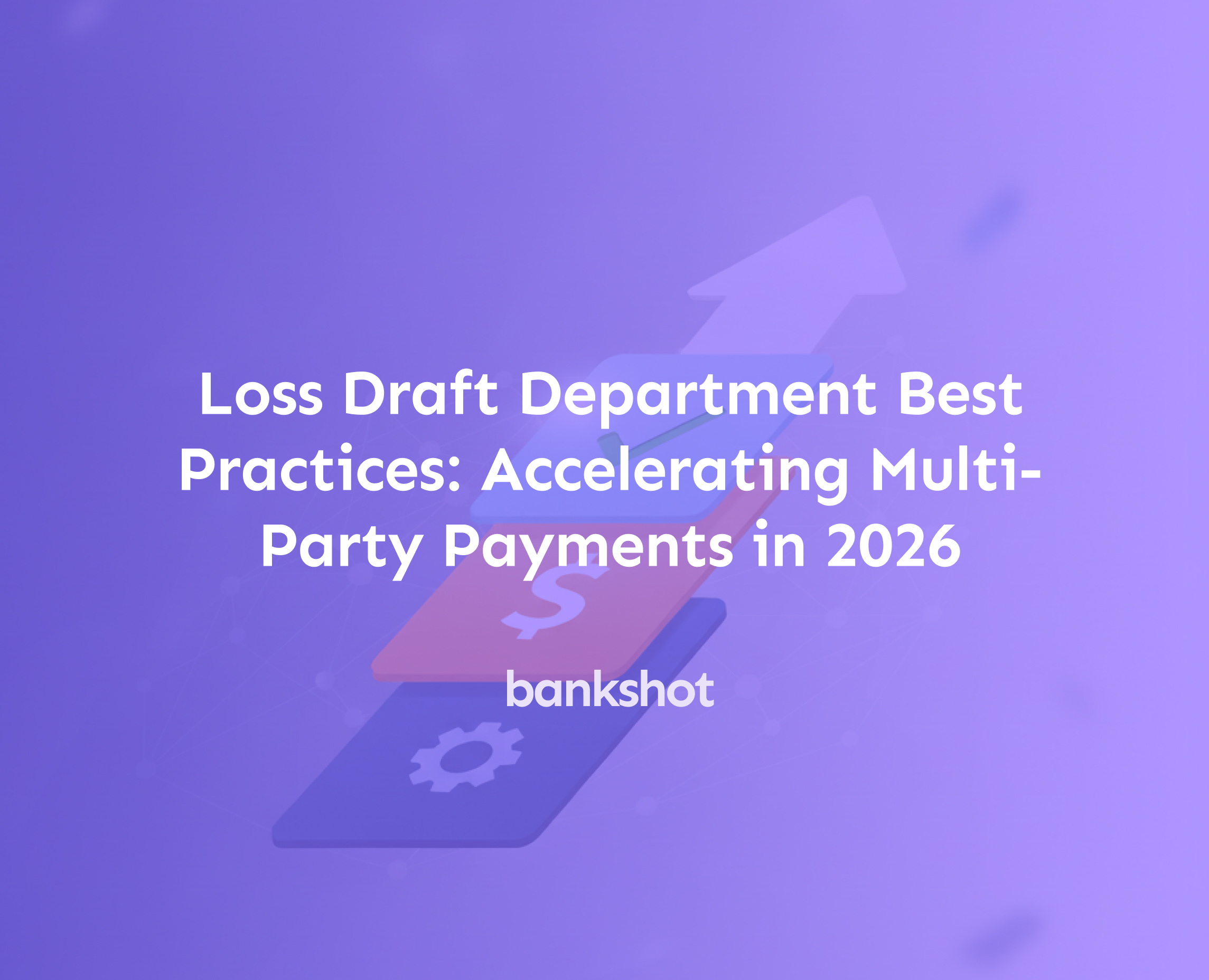 Loss Draft Department Best Practices: Accelerating Multi-Party Payments in 2026