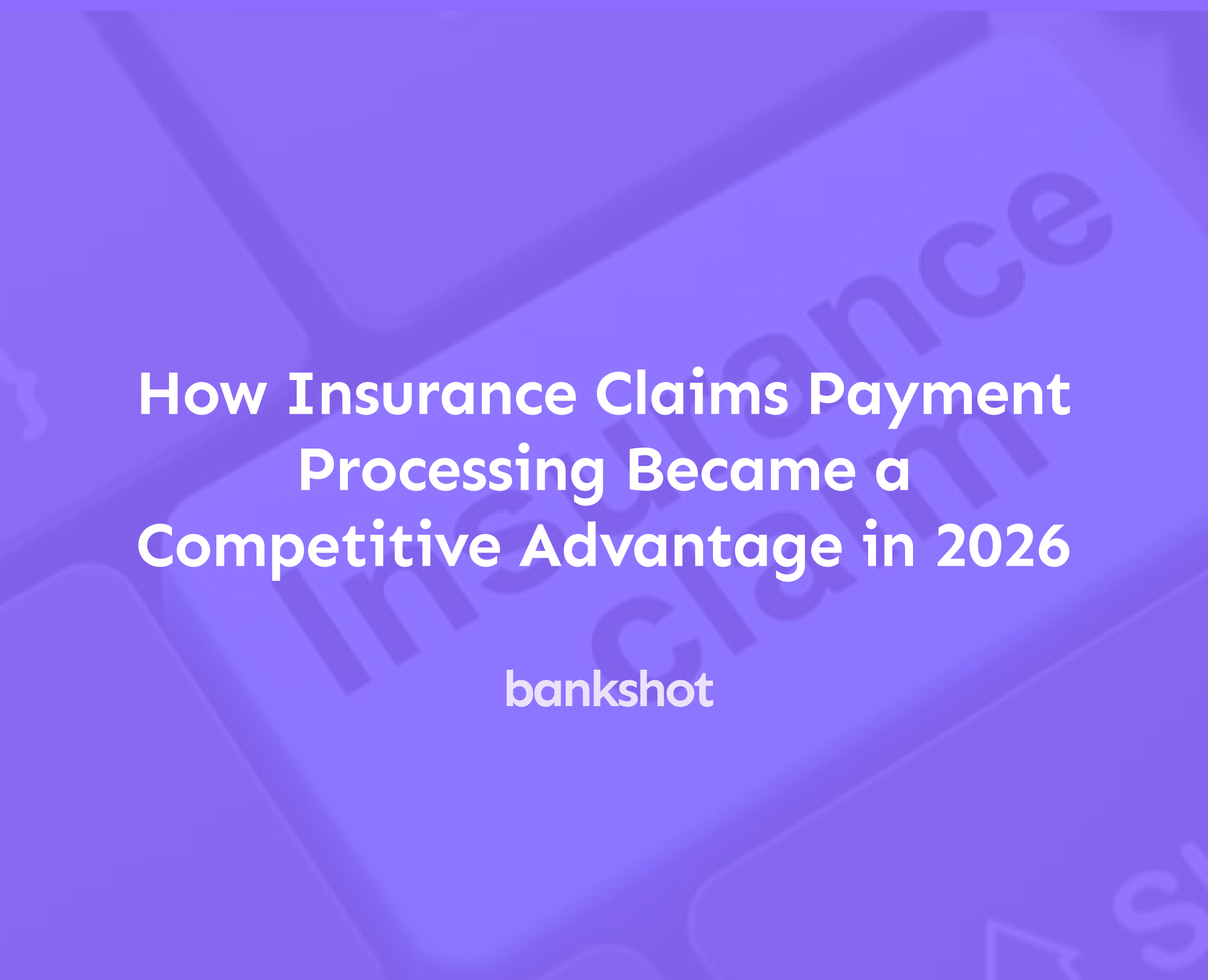How Insurance Claims Payment Processing Became a Competitive Advantage in 2026