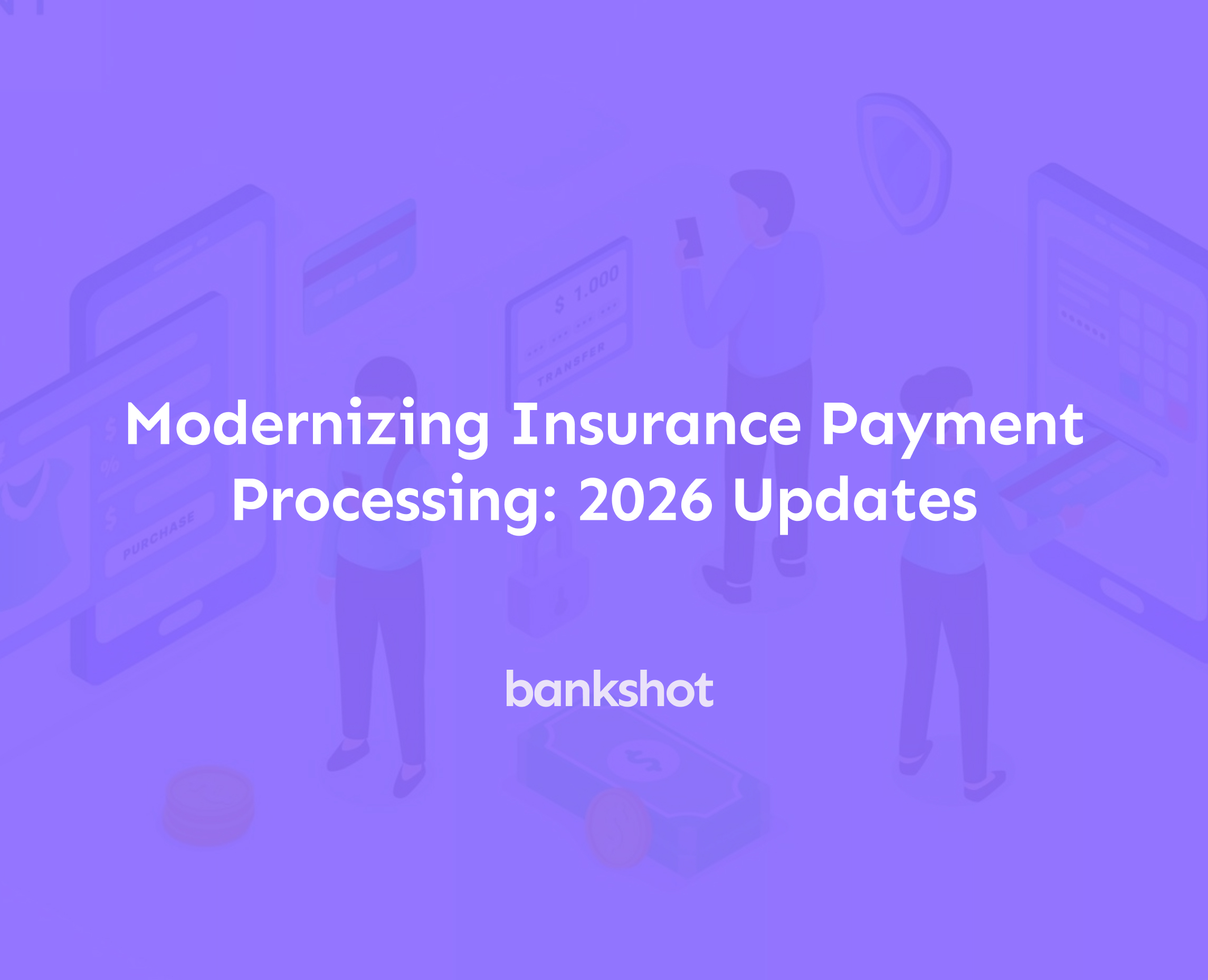 Modernizing Insurance Payment Processing: 2026 Updates