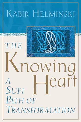 The Knowing Heart: A Sufi Path of Transformation by Kabir Helminski