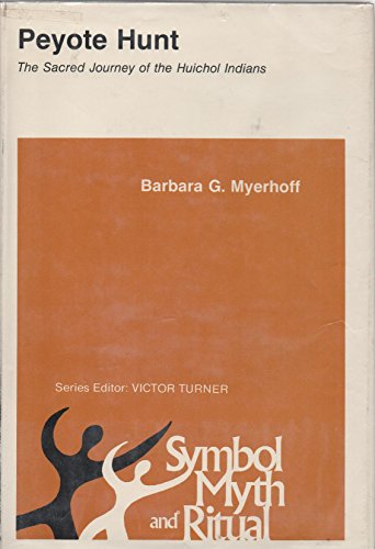 Peyote Hunt: The Sacred Journey of the Huichol Indians by Barbara G. Myerhoff