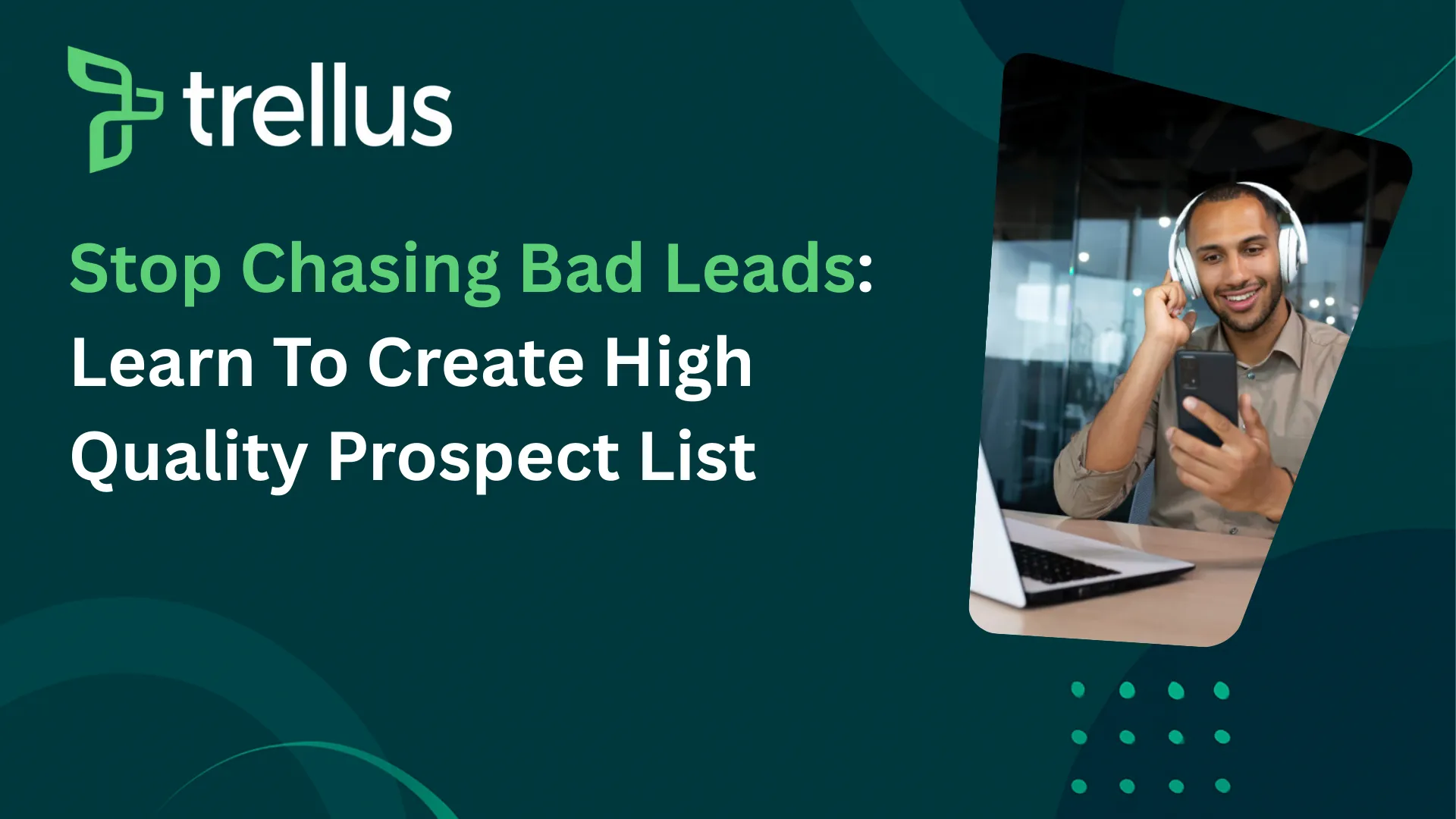 Stop Chasing Bad Leads and Learn to Create a High-Quality Sales Prospect List
