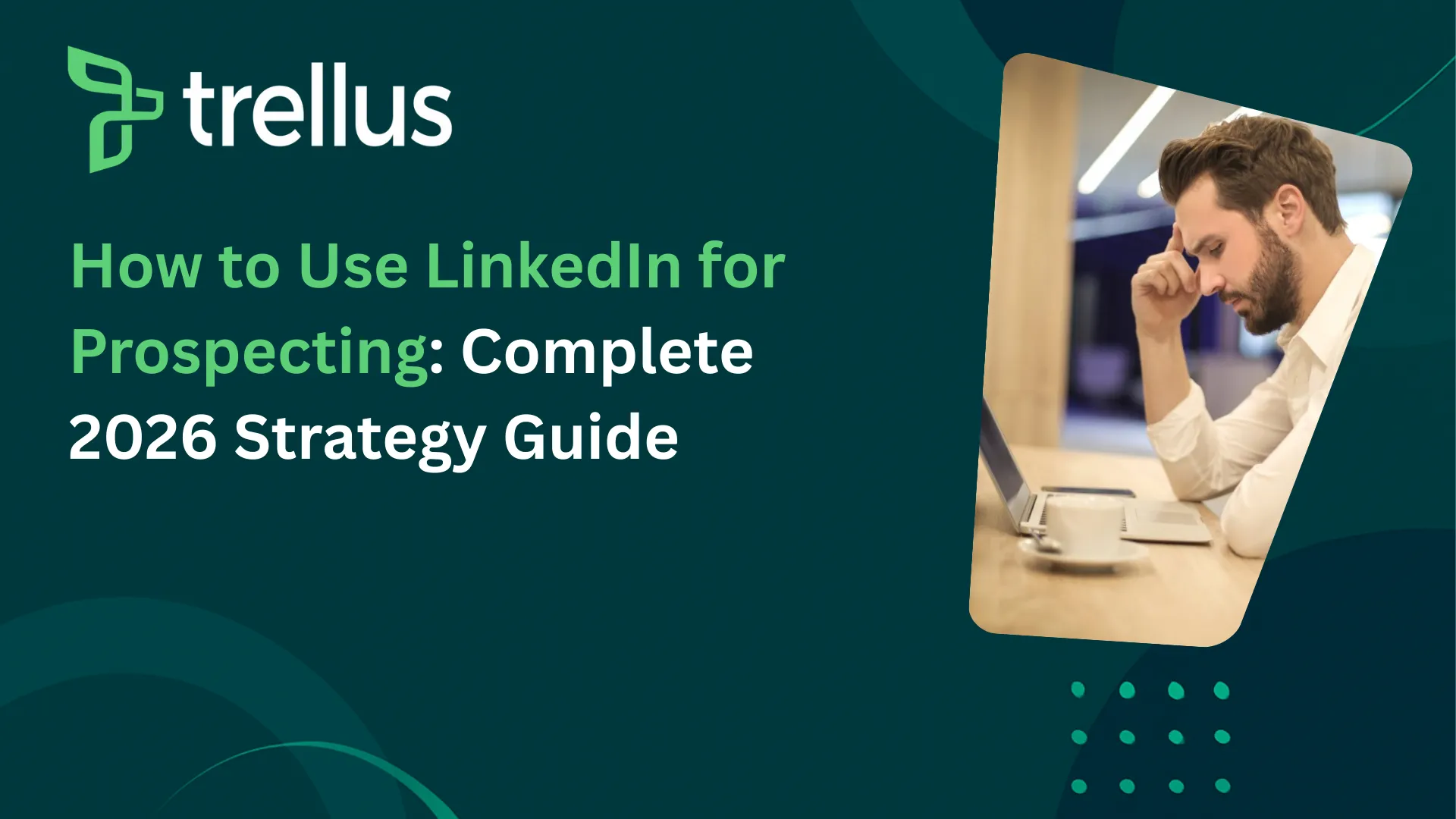 How to Use LinkedIn for Prospecting: Complete 2026 Strategy Guide