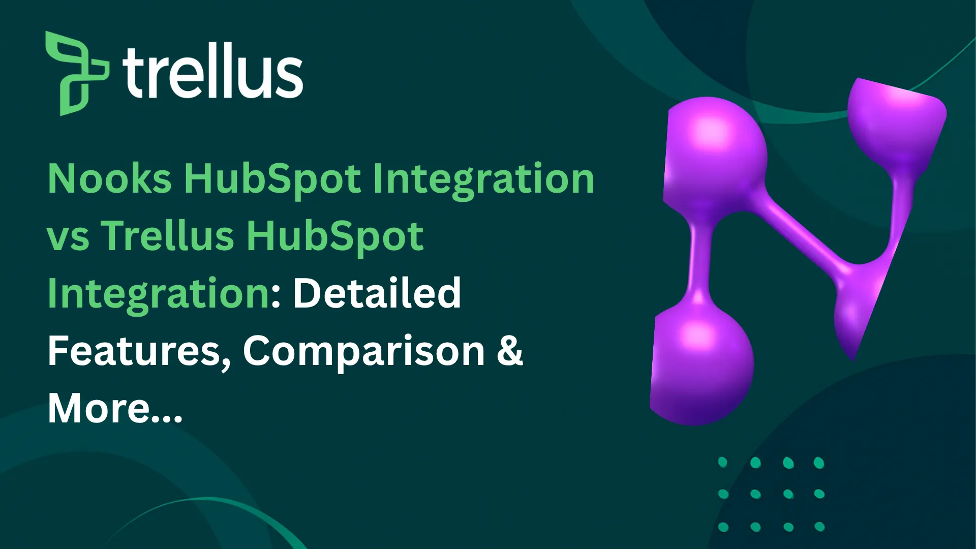 Nooks HubSpot Integration vs Trellus HubSpot Integration