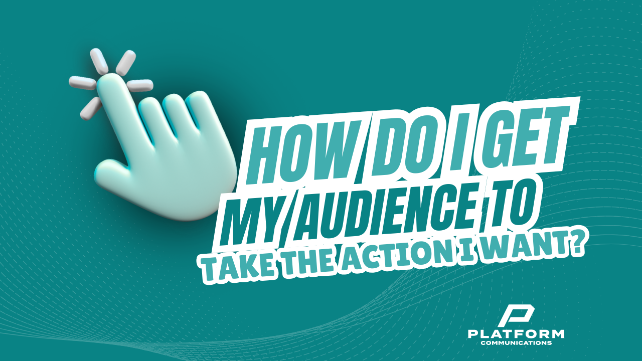 How Do I Get My Audience to Take the Action I Want?