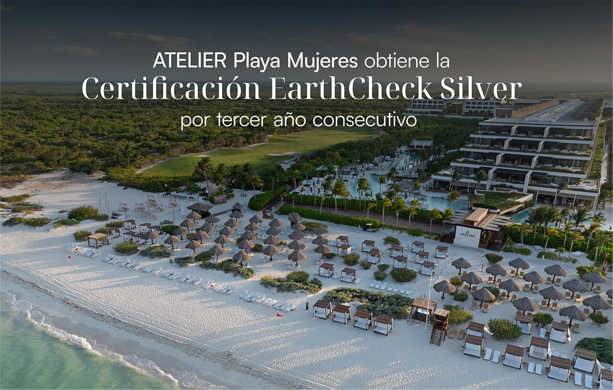 ATELIER Playa Mujeres obtiene la Certificación EarthCheck Silver por tercer año consecutivo