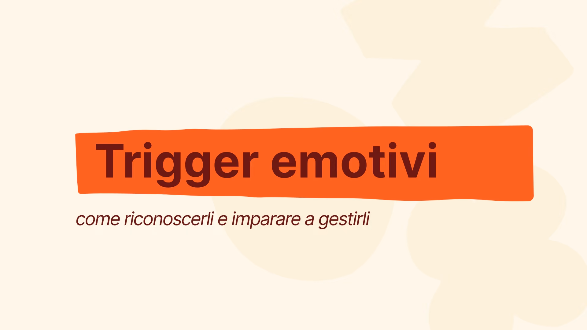 Trigger emotivi: cosa sono, perché ci colpiscono e come imparare a gestirli
