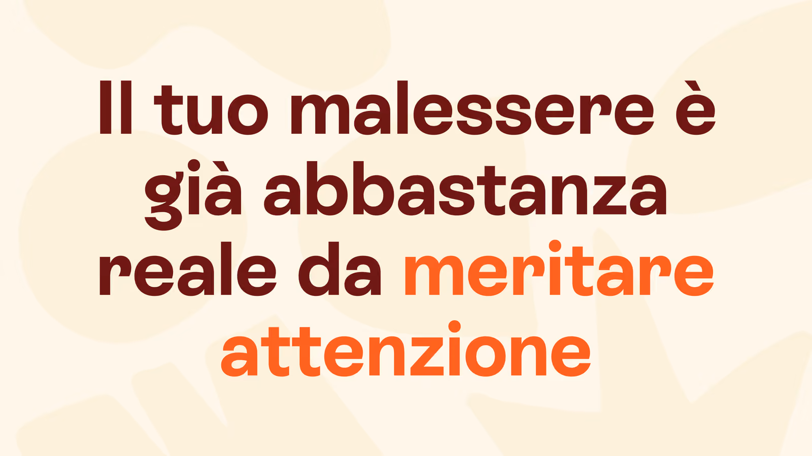 Box in stile Unobravo con la frase «Il tuo malessere è già abbastanza reale da meritare attenzione»