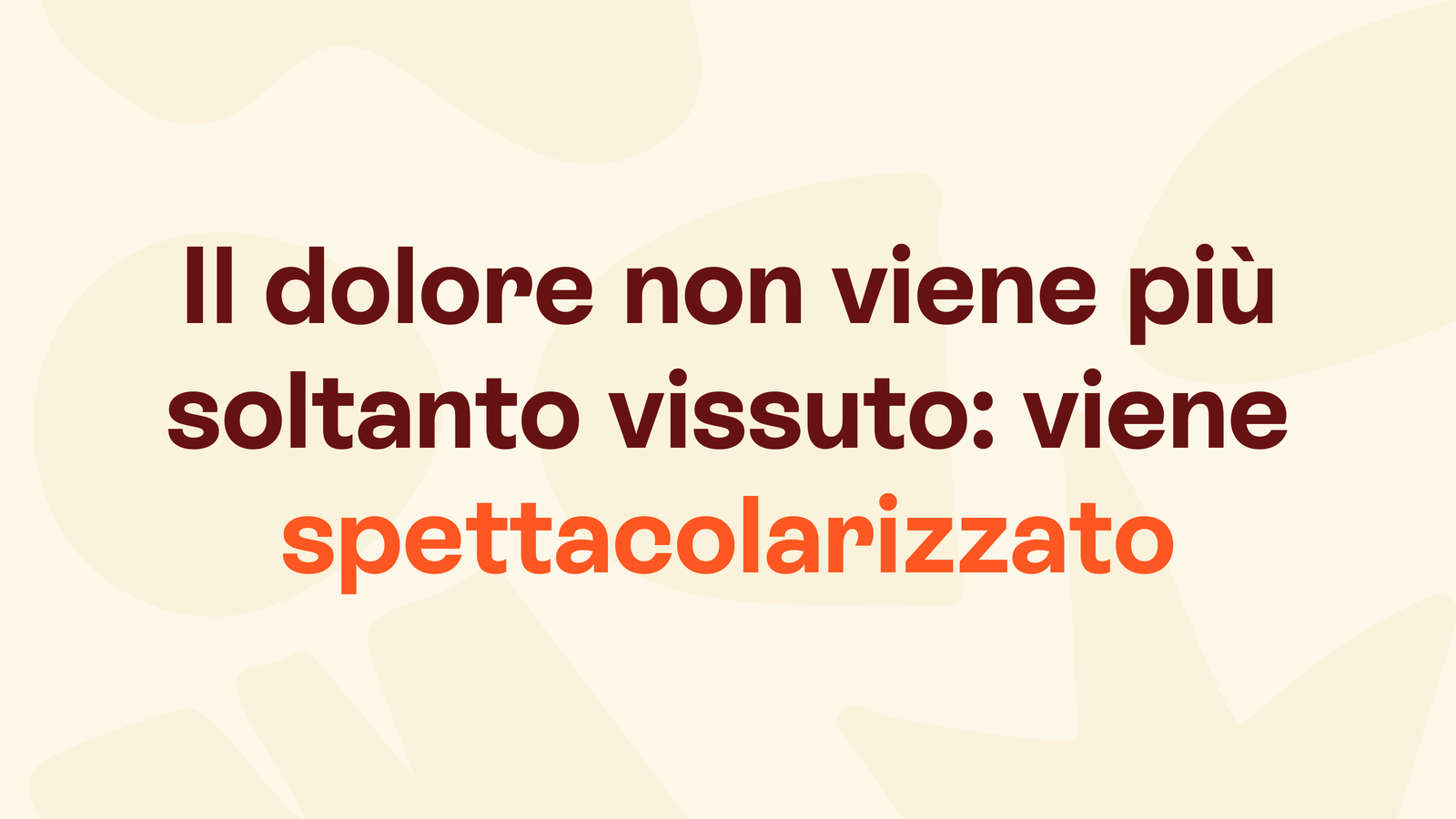 Box in stile Unobravo con la frase «Il dolore non viene più soltanto vissuto: viene spettacolarizzato»