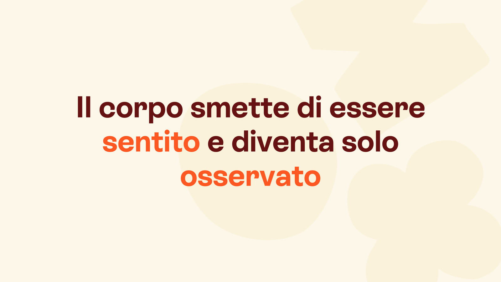 Box in stile Unobravo con la frase «Il corpo smette di essere sentito e diventa solo osservato»