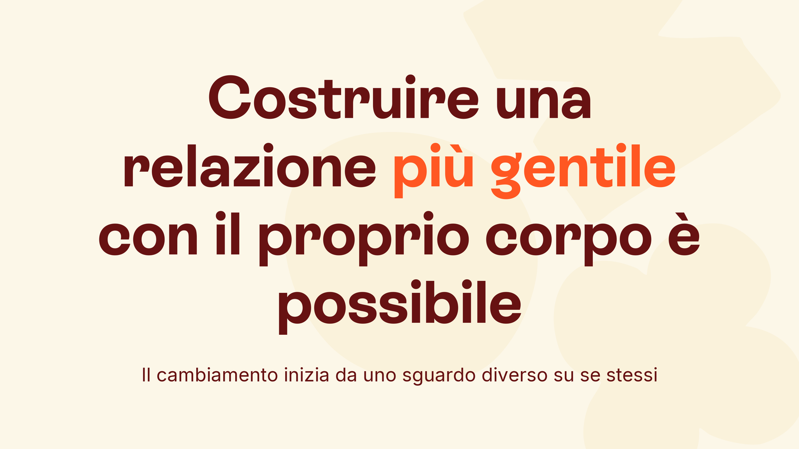 Box in stile Unobravo con la frase «Costruire una relazione più gentile con il proprio corpo è possibile», sottotitolo «Il cambiamento inizia da uno sguardo diverso su se stessi»
