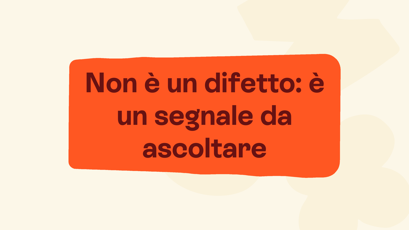 Box in stile Unobravo con la frase «Non è un difetto: è un segnale da ascoltare»