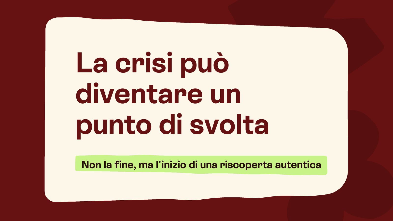 Box in stile Unobravo con la frase «La crisi può diventare un punto di svolta», sottotitolo «Non la fine, ma l'inizio di una riscoperta autentica»