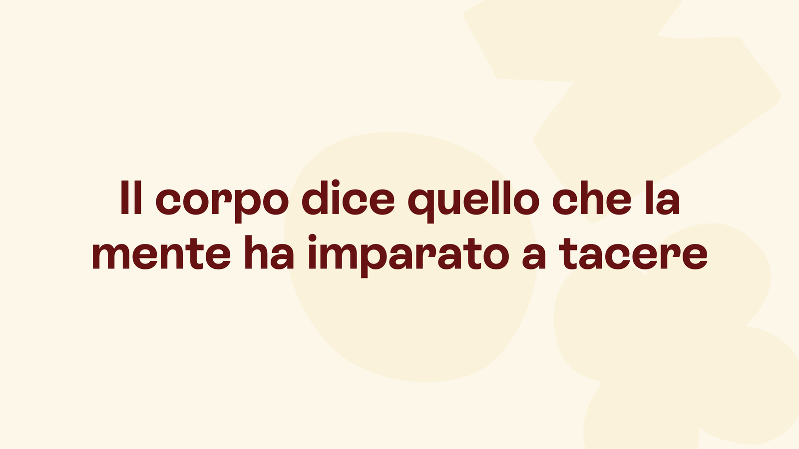 Box in stile Unobravo con la frase «Il corpo dice quello che la mente ha imparato a tacere»