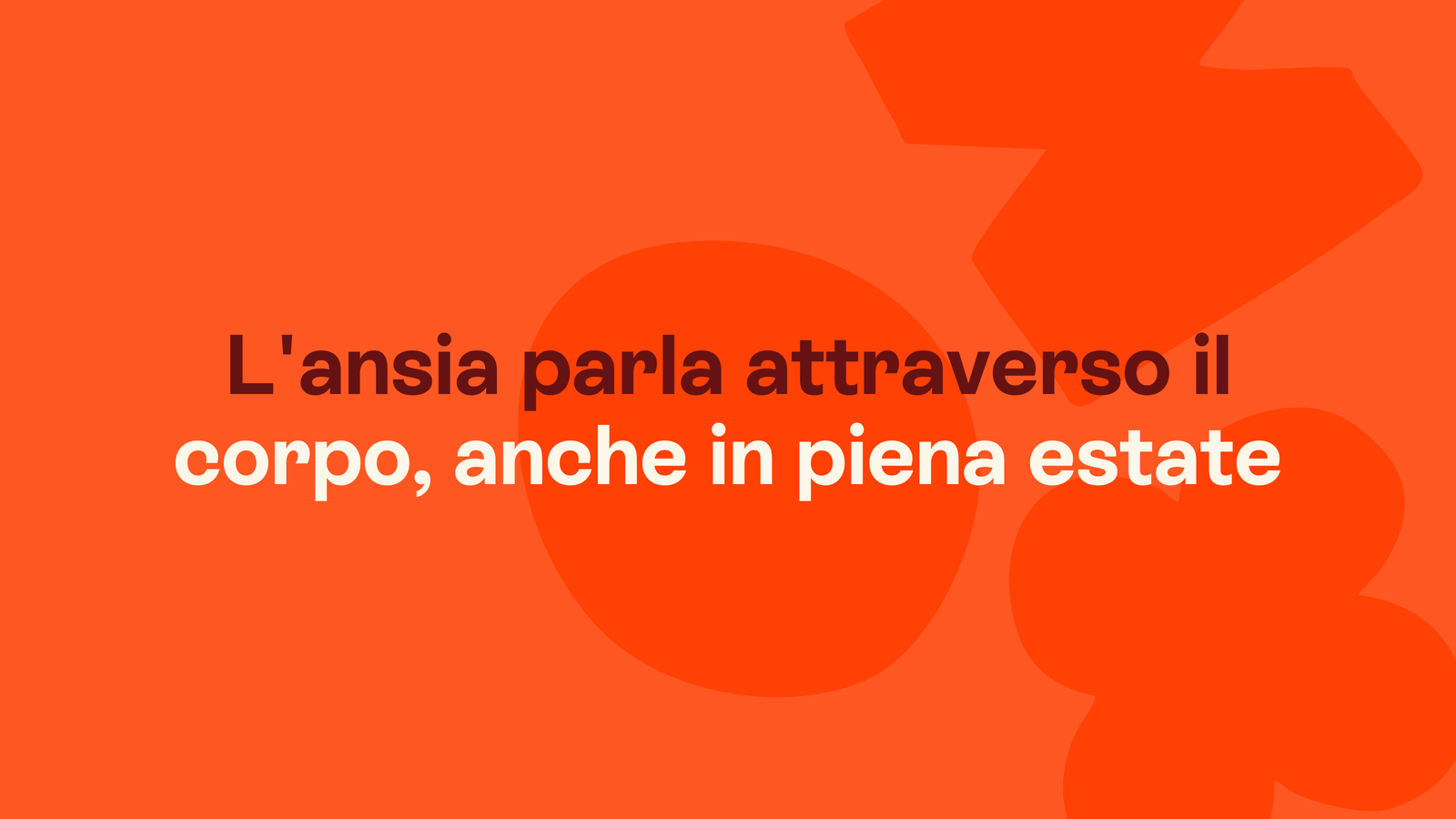 Box in stile Unobravo con la frase «L'ansia parla attraverso il corpo, anche in piena estate»