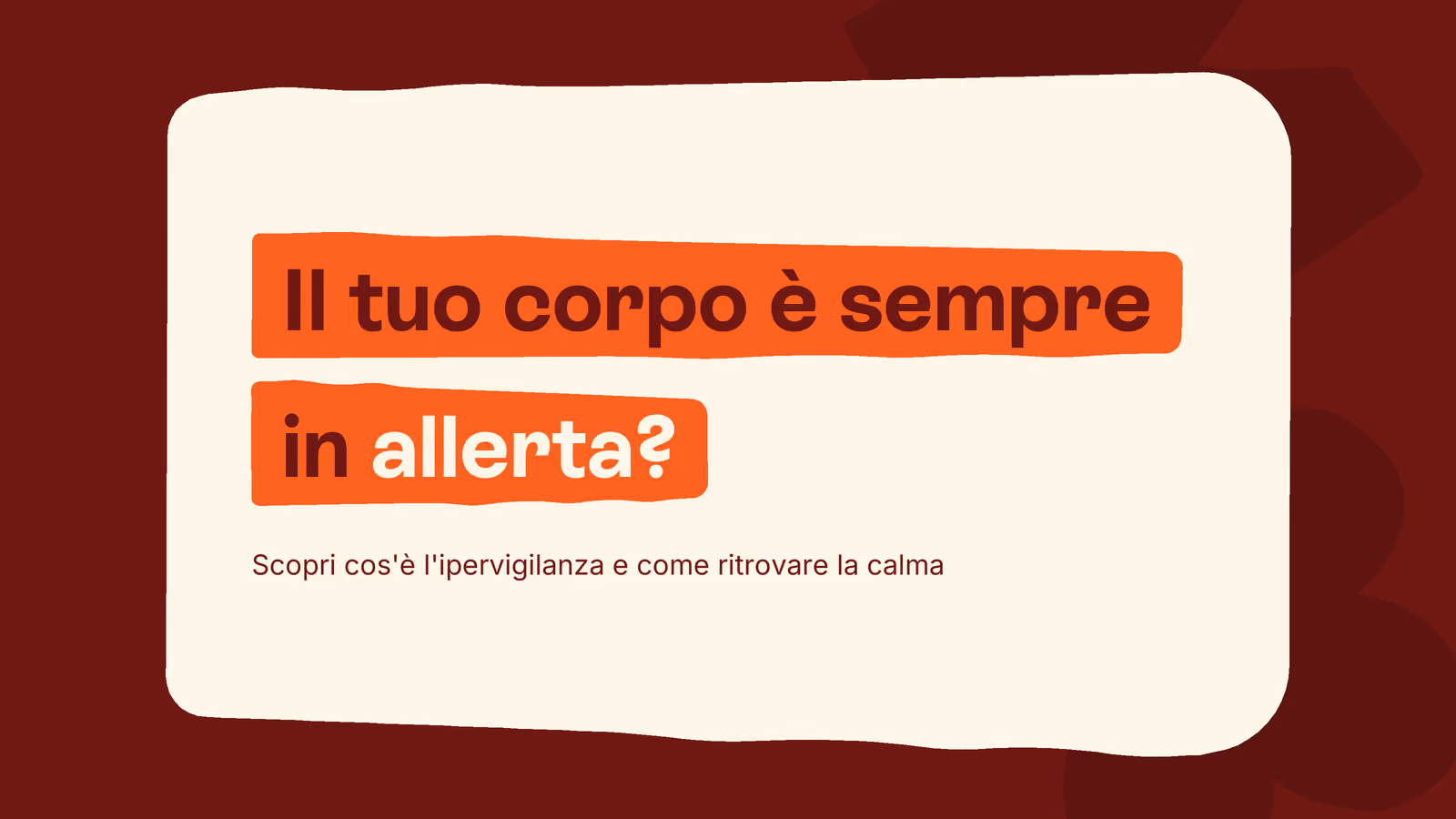 Box in stile Unobravo con la frase «Il tuo corpo è sempre in allerta?», sottotitolo «Scopri cos'è l'ipervigilanza e come ritrovare la calma»