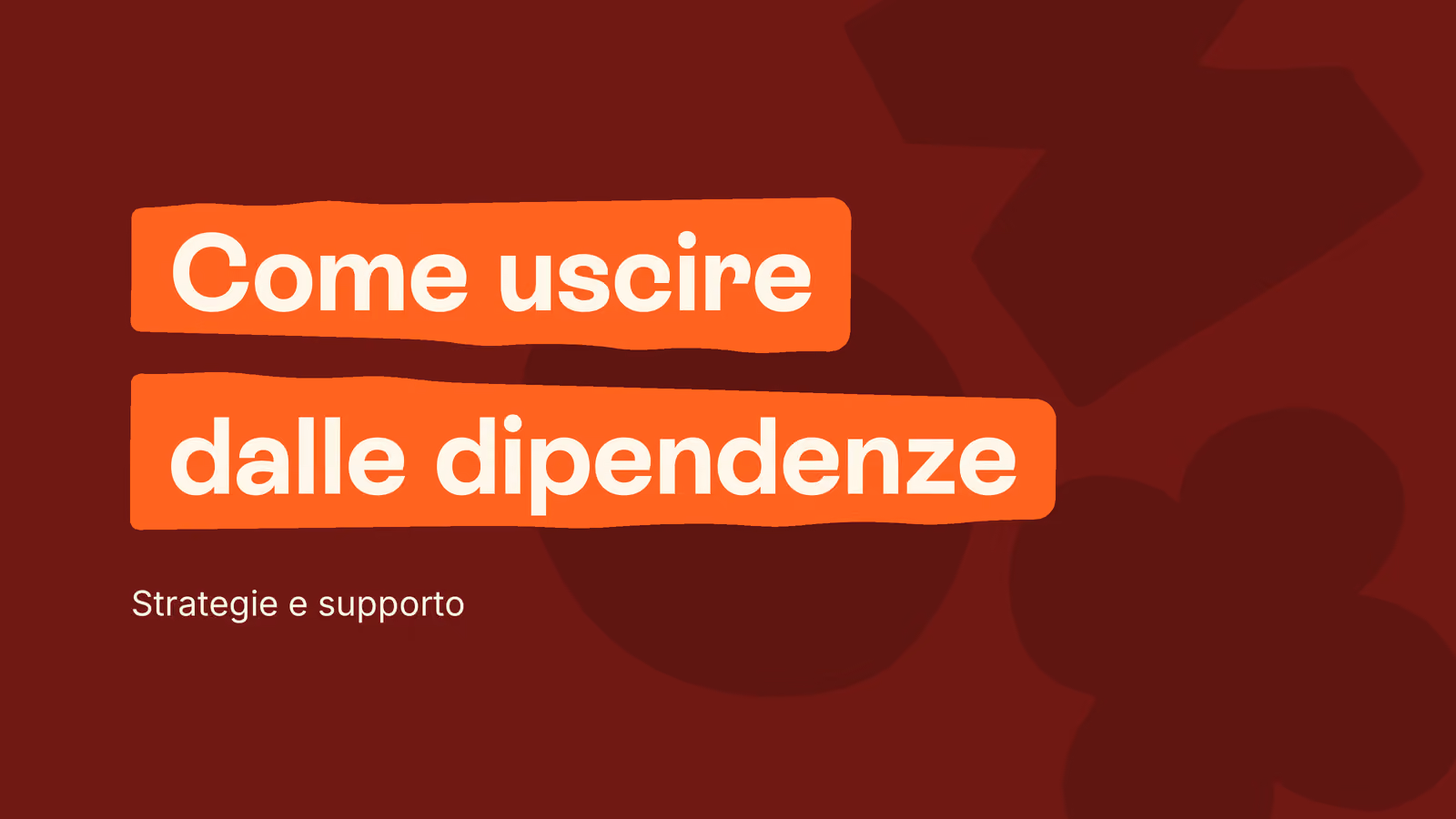 Come uscire dalle dipendenze: strategie e supporto