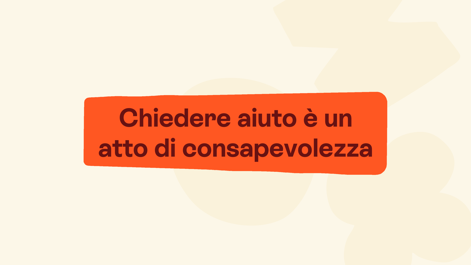 Box in stile Unobravo con la frase «Chiedere aiuto è un atto di consapevolezza»