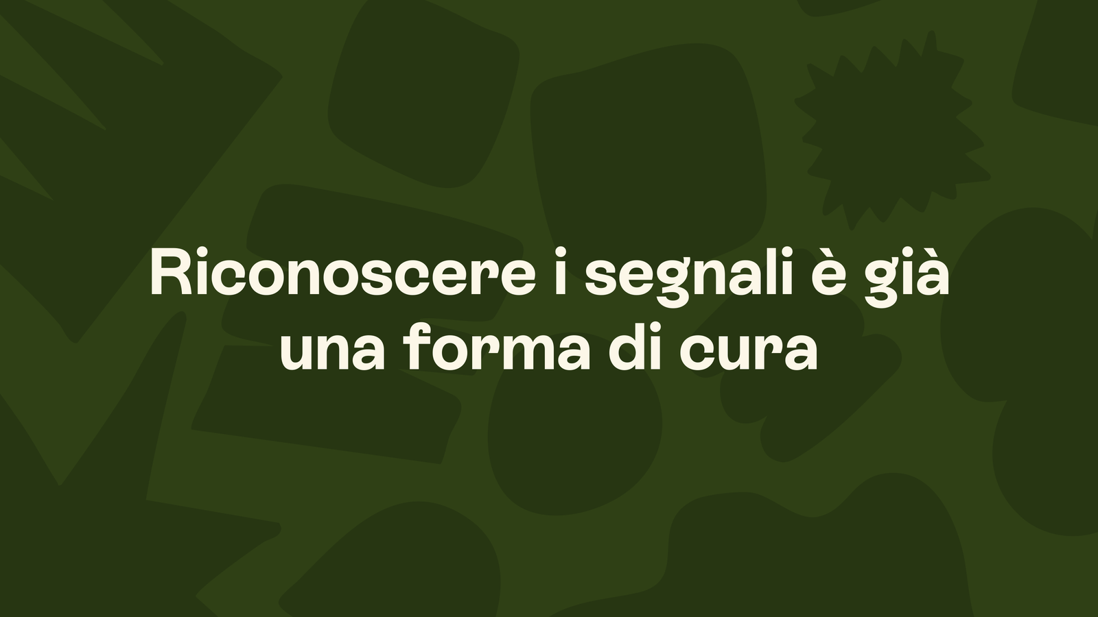 Box in stile Unobravo con la frase «Riconoscere i segnali è già una forma di cura»