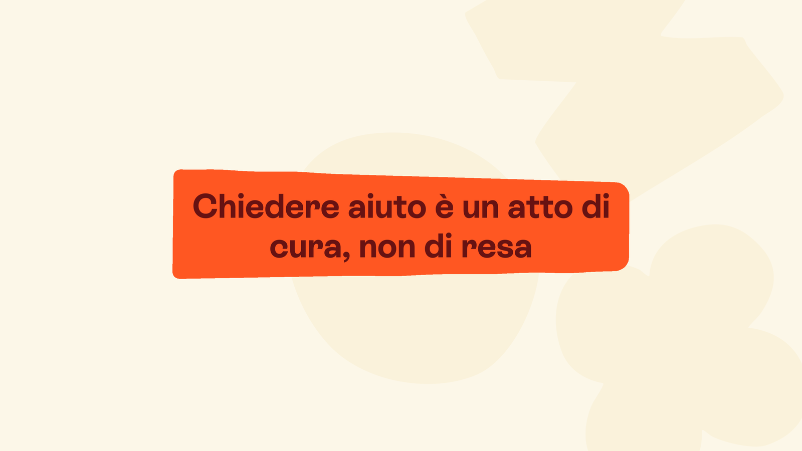 Box in stile Unobravo con la frase «Chiedere aiuto è un atto di cura, non di resa»