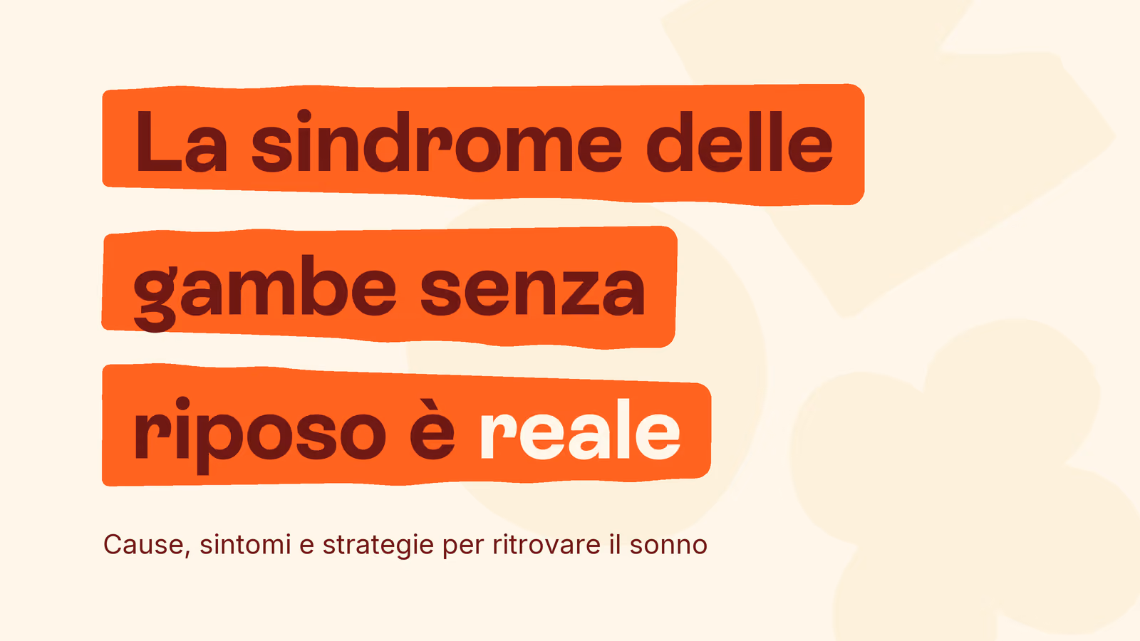 Box in stile Unobravo con la frase «La sindrome delle gambe senza riposo è reale», sottotitolo «Cause, sintomi e strategie per ritrovare il sonno»