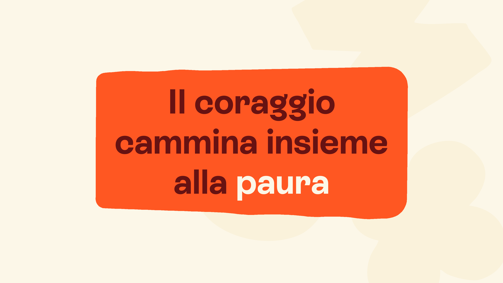 Box in stile Unobravo con la frase «Il coraggio cammina insieme alla paura»