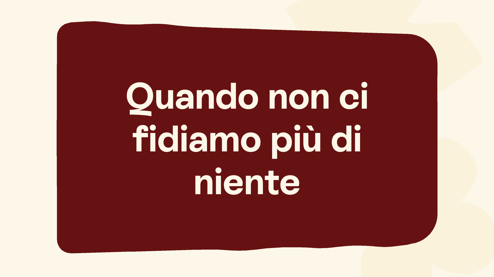 Box in stile Unobravo con la frase «Quando non ci fidiamo più di niente»