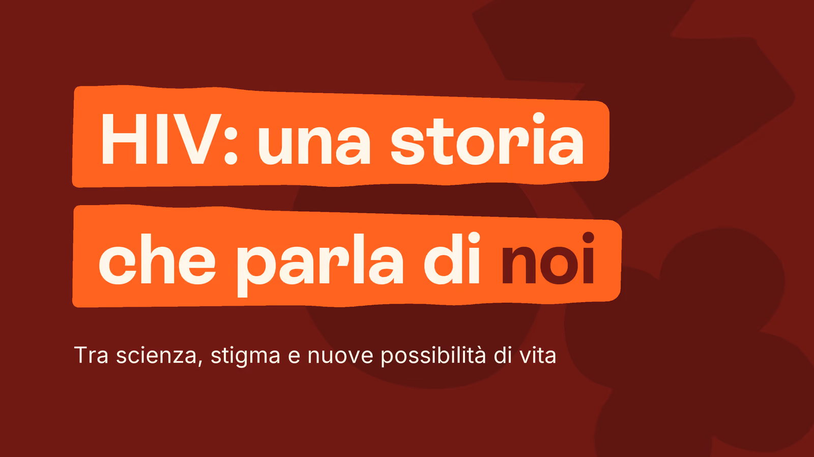 Box in stile Unobravo con la frase «HIV: una storia che parla di noi», sottotitolo «Tra scienza, stigma e nuove possibilità di vita»