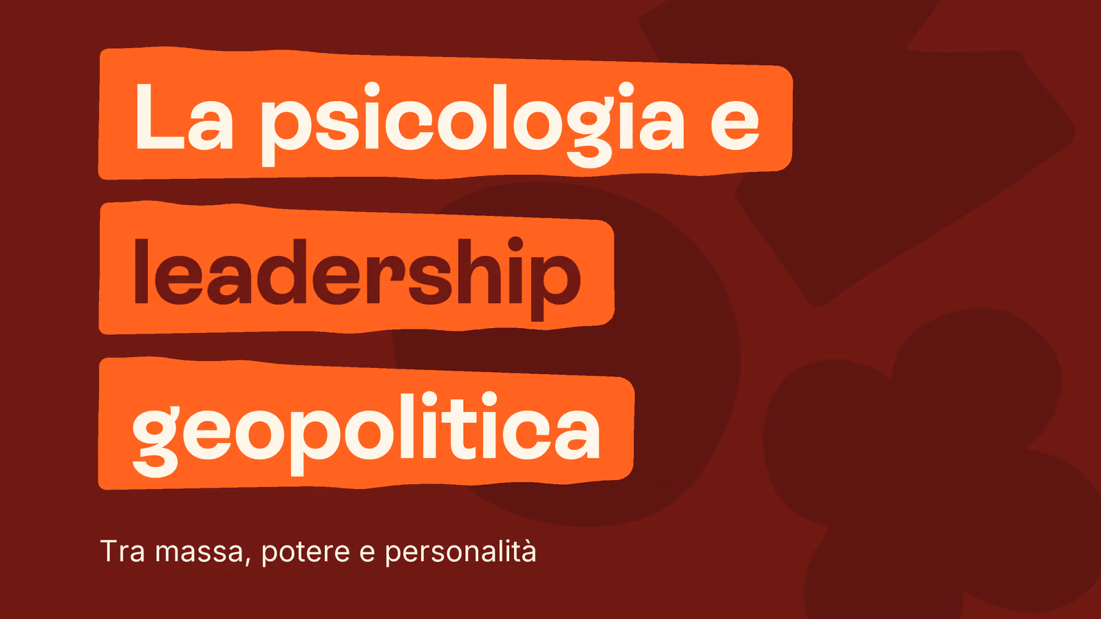 Box in stile Unobravo con la frase «La psicologia e leadership geopolitica», sottotitolo «Tra massa, potere e personalità»